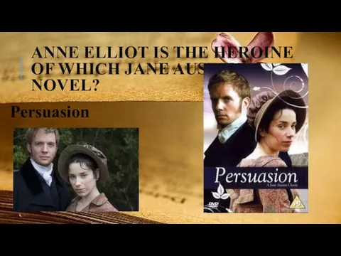 ANNE ELLIOT IS THE HEROINE OF WHICH JANE AUSTEN NOVEL? Persuasion
