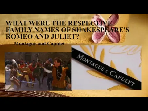 WHAT WERE THE RESPECTIVE FAMILY NAMES OF SHAKESPEARE'S ROMEO AND JULIET? Montague and Capulet