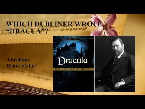WHICH DUBLINER WROTE “DRACUA”? Abraham Bram Stoker