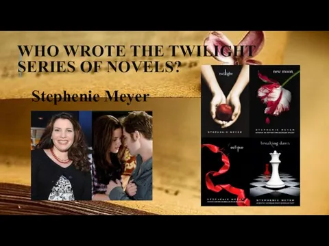 WHO WROTE THE TWILIGHT SERIES OF NOVELS? Stephenie Meyer