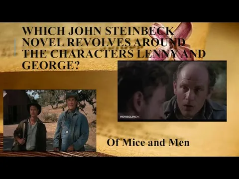 WHICH JOHN STEINBECK NOVEL REVOLVES AROUND THE CHARACTERS LENNY AND GEORGE? Of Mice and Men