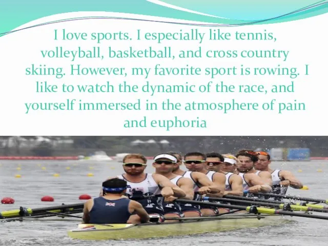 I love sports. I especially like tennis, volleyball, basketball, and cross