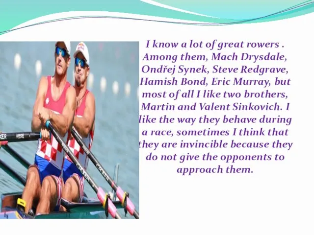 I know a lot of great rowers . Among them, Mach