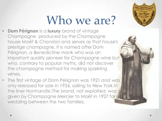 Who we are? Dom Pérignon is a luxury brand of vintage