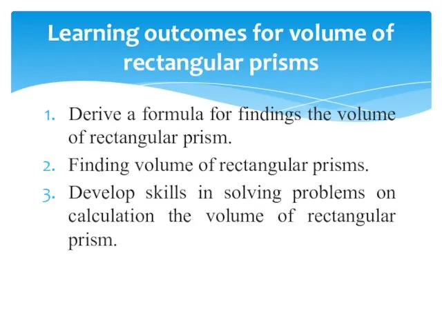 Derive a formula for findings the volume of rectangular prism. Finding