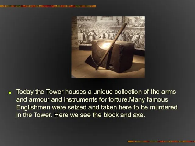 Today the Tower houses a unique collection of the arms and