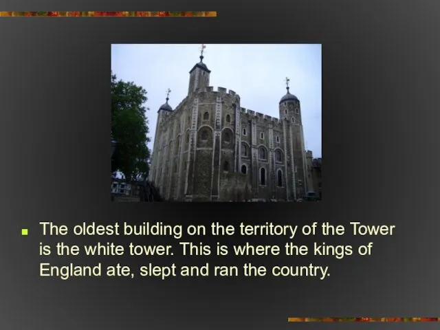 The oldest building on the territory of the Tower is the
