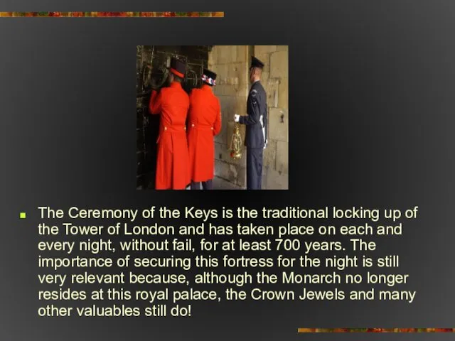 The Ceremony of the Keys is the traditional locking up of