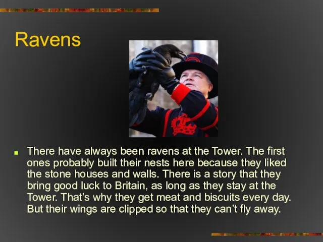 Ravens There have always been ravens at the Tower. The first