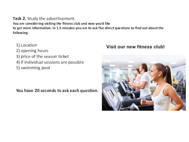 Task 2. Study the advertisement. You are considering visiting the fitness