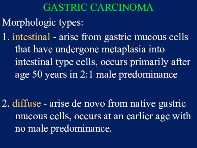 GASTRIC CARCINOMA Morphologic types: 1. intestinal - arise from gastric mucous