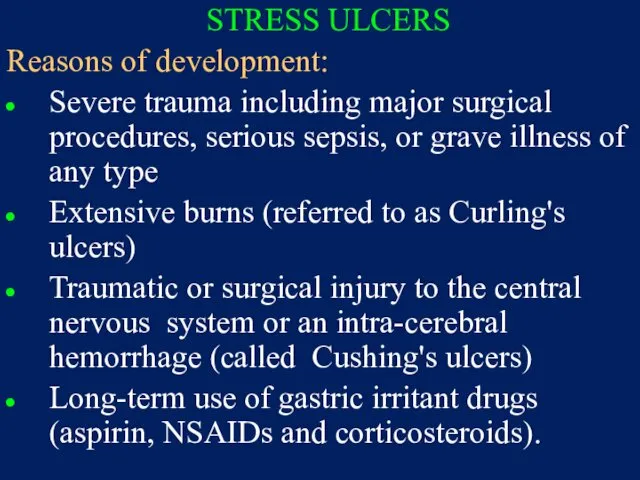 STRESS ULCERS Reasons of development: Severe trauma including major surgical procedures,