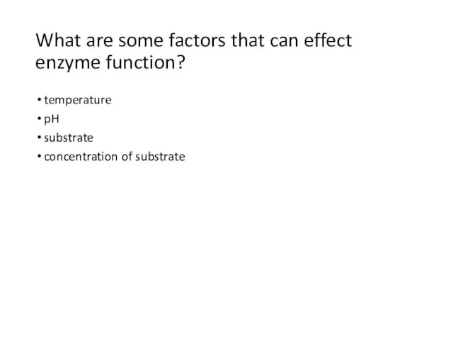 What are some factors that can effect enzyme function? temperature pH substrate concentration of substrate