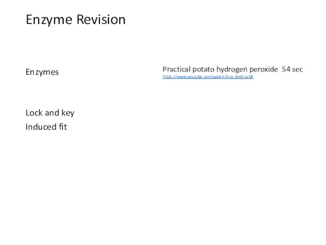 Enzyme Revision Enzymes Lock and key Induced fit Practical potato hydrogen peroxide 54 sec https://www.youtube.com/watch?v=a_Bxtb-svh8