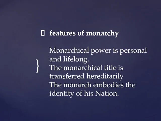 features of monarchy Monarchical power is personal and lifelong. The monarchical