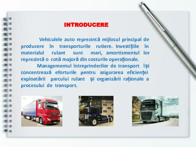 INTRODUCERE Vehiculele auto reprezintă mijlocul principal de producere în transporturile rutiere.