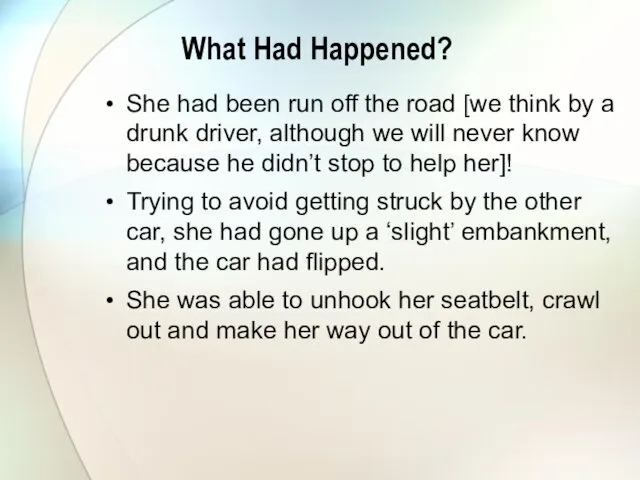 What Had Happened? She had been run off the road [we