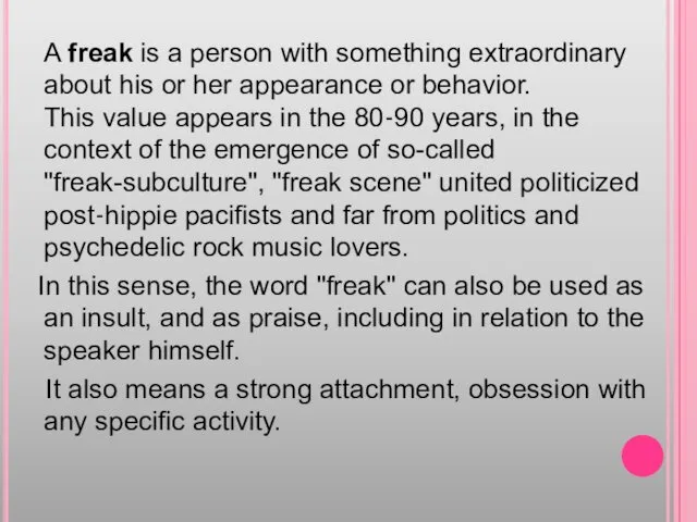 A freak is a person with something extraordinary about his or