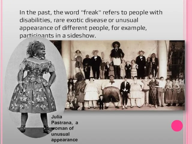 In the past, the word "freak" refers to people with disabilities,