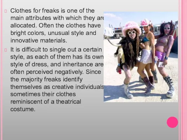 Clothes for freaks is one of the main attributes with which