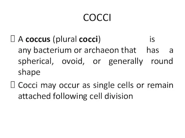 COCCI A coccus (plural cocci) is any bacterium or archaeon that