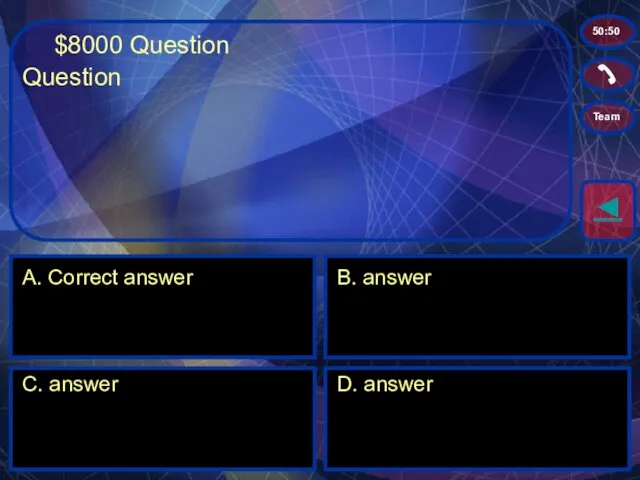 $8000 Question A. Correct answer B. answer C. answer D. answer ◄ 50:50 Team Question