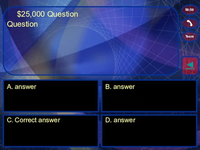 $25,000 Question A. answer B. answer C. Correct answer D. answer ◄ 50:50 Team Question