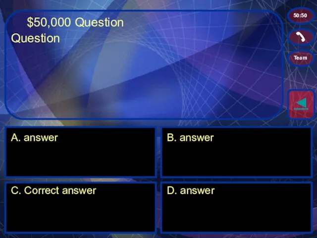 $50,000 Question A. answer B. answer C. Correct answer D. answer ◄ 50:50 Team Question