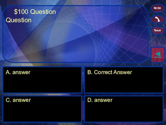 $100 Question A. answer B. Correct Answer C. answer D. answer ◄ 50:50 Team Question