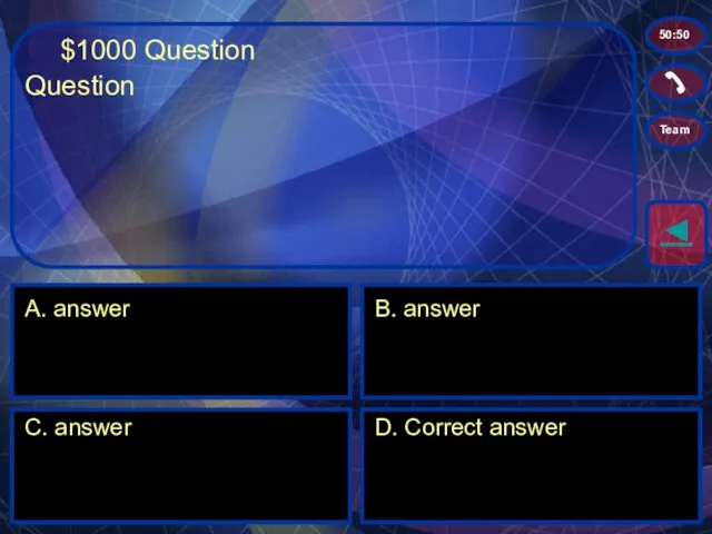 $1000 Question A. answer B. answer C. answer D. Correct answer ◄ 50:50 Team Question