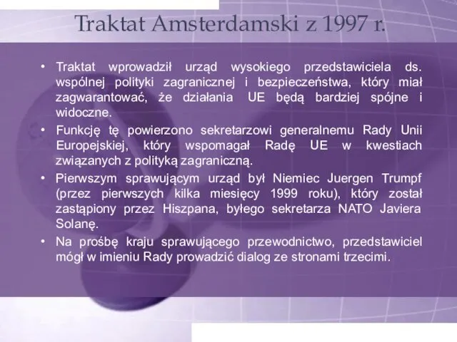 Traktat Amsterdamski z 1997 r. Traktat wprowadził urząd wysokiego przedstawiciela ds.