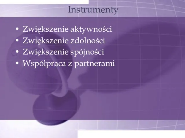 Instrumenty Zwiększenie aktywności Zwiększenie zdolności Zwiększenie spójności Współpraca z partnerami