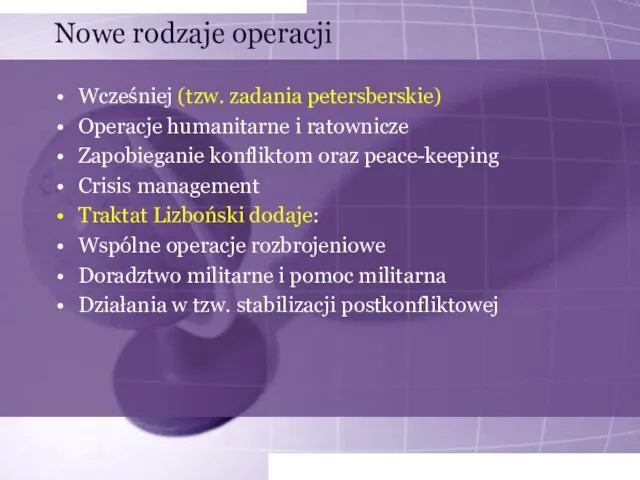 Nowe rodzaje operacji Wcześniej (tzw. zadania petersberskie) Operacje humanitarne i ratownicze