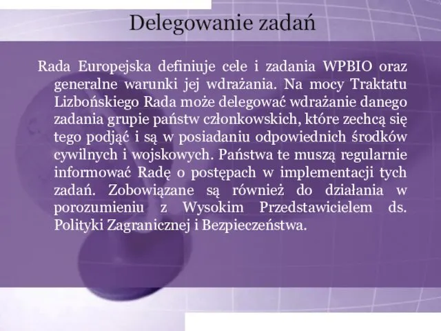 Delegowanie zadań Rada Europejska definiuje cele i zadania WPBIO oraz generalne