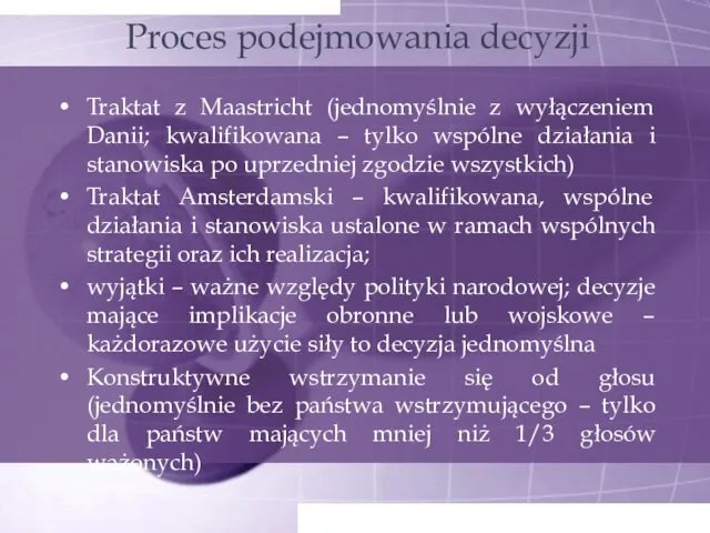 Proces podejmowania decyzji Traktat z Maastricht (jednomyślnie z wyłączeniem Danii; kwalifikowana