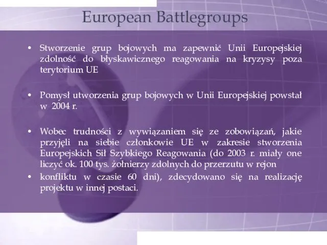 European Battlegroups Stworzenie grup bojowych ma zapewnić Unii Europejskiej zdolność do