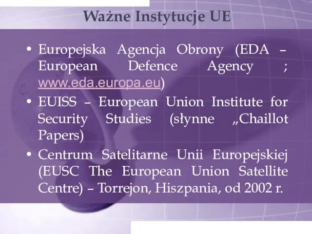 Ważne Instytucje UE Europejska Agencja Obrony (EDA – European Defence Agency