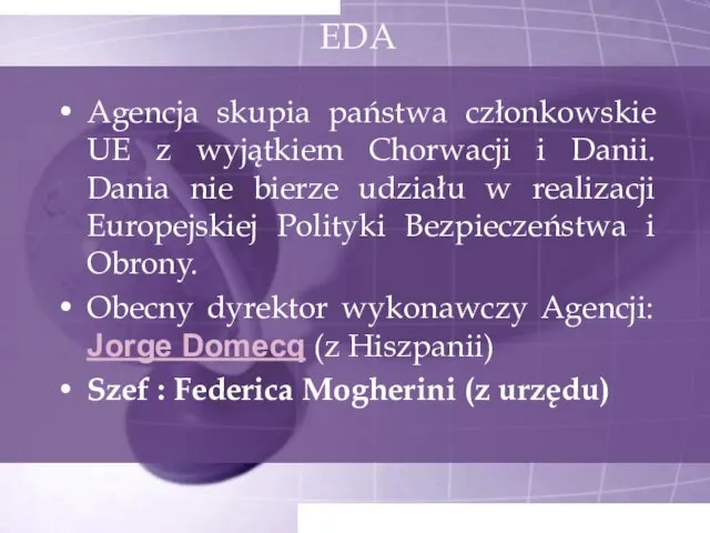 EDA Agencja skupia państwa członkowskie UE z wyjątkiem Chorwacji i Danii.