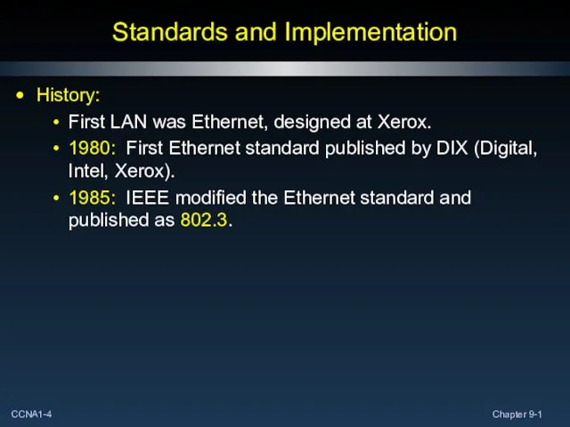 Standards and Implementation History: First LAN was Ethernet, designed at Xerox.