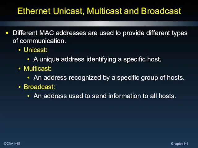 Ethernet Unicast, Multicast and Broadcast Different MAC addresses are used to