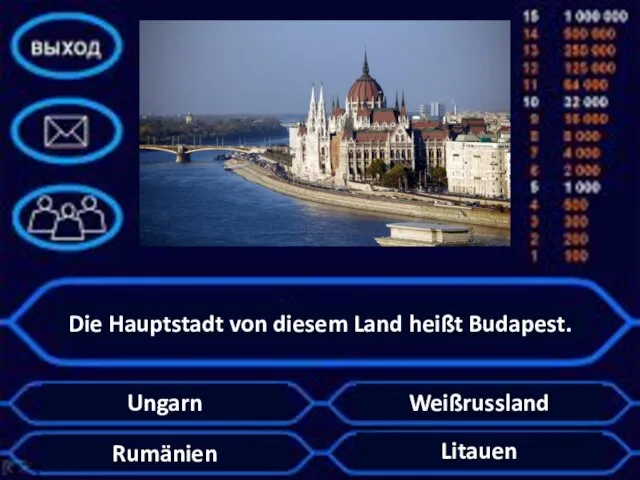 Die Hauptstadt von diesem Land heißt Budapest. Ungarn Weißrussland Litauen Rumänien