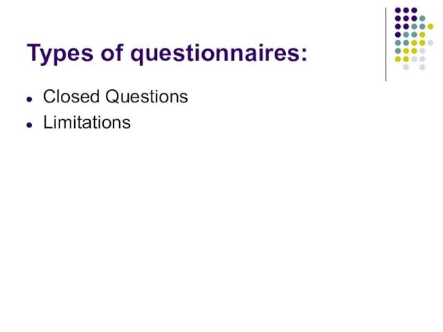 Types of questionnaires: Closed Questions Limitations