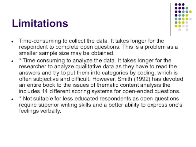 Limitations Time-consuming to collect the data. It takes longer for the