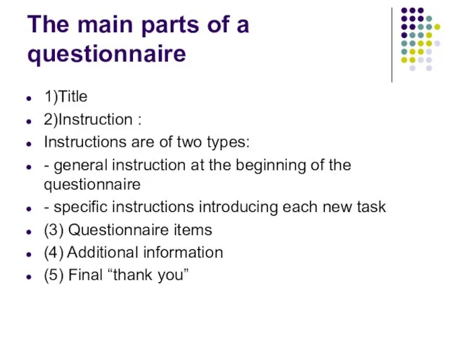 The main parts of a questionnaire 1)Title 2)Instruction : Instructions are