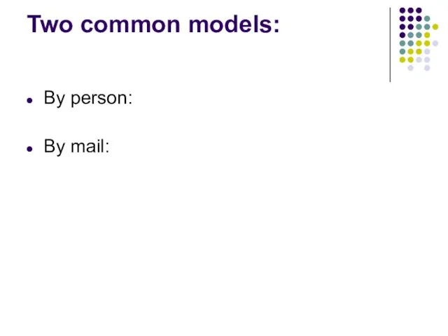 Two common models: By person: By mail: