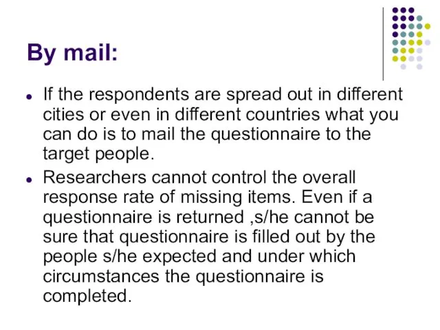 By mail: If the respondents are spread out in different cities