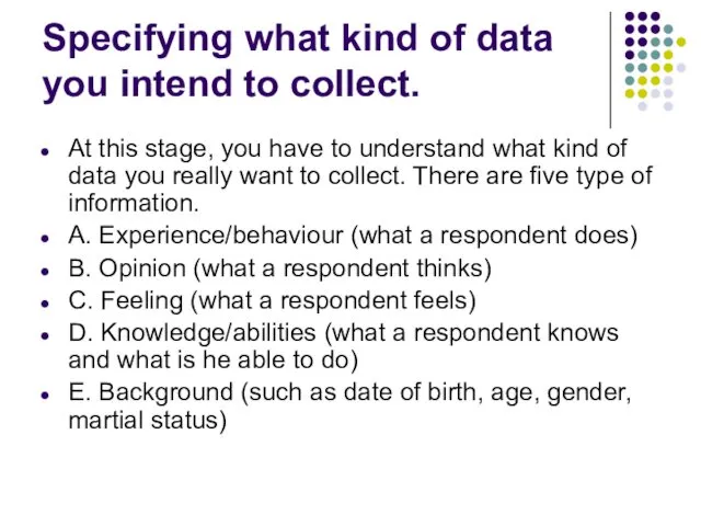 Specifying what kind of data you intend to collect. At this