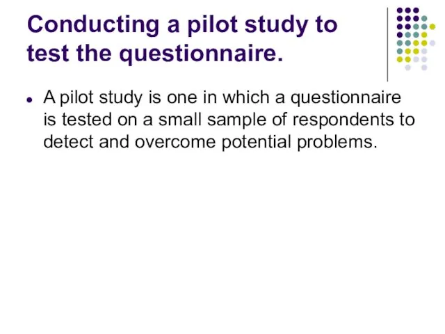 Conducting a pilot study to test the questionnaire. A pilot study