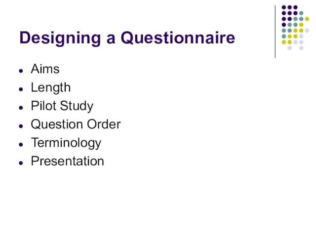 Designing a Questionnaire Aims Length Pilot Study Question Order Terminology Presentation