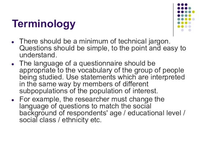 Terminology There should be a minimum of technical jargon. Questions should